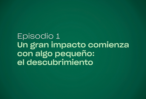 Episodio 1 | Un gran impacto comienza con algo pequeño: el Descubrimiento